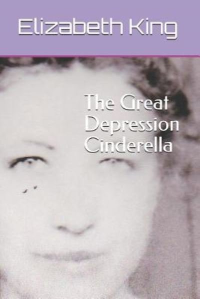 Cover for Elizabeth King · The Great Depression Cinderella (Paperback Book) (2018)