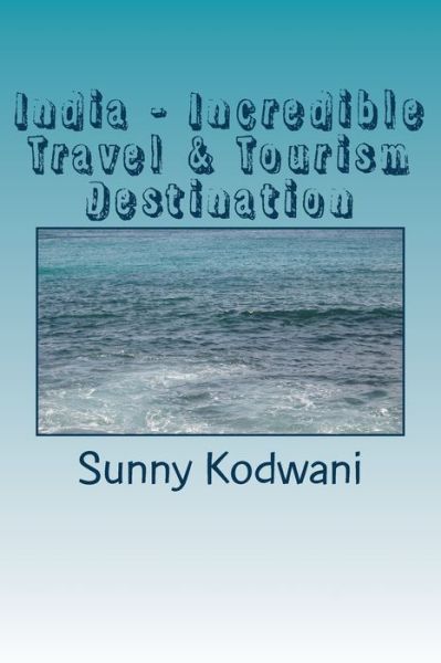 Cover for Sunny Kodwani · India - Incredible Travel &amp; Tourism Destination (Paperback Book) (2016)