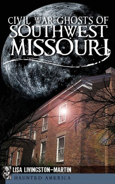 Cover for Lisa Livingston-Martin · Civil War Ghosts of Southwest Missouri (Hardcover bog) (2011)