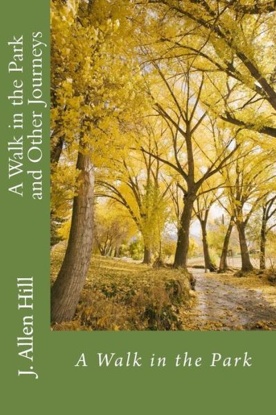 Cover for J Allen Hill · A Walk in the Park and Other Journeys (Paperback Book) (2017)