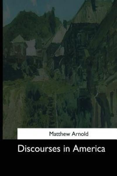 Cover for Matthew Arnold · Discourses in America (Taschenbuch) (2017)