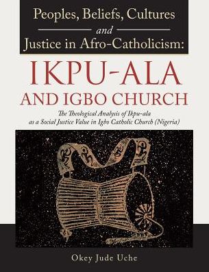 Cover for Okey Jude Uche · Peoples, Beliefs, Cultures, and Justice in Afro-Catholicism (Taschenbuch) (2017)