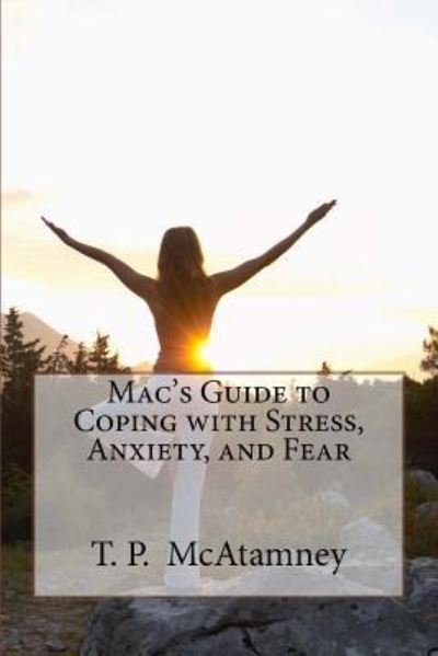 Cover for T P McAtamney · Mac's Guide to Coping with Stress, Anxiety and Fear (Paperback Book) (2017)