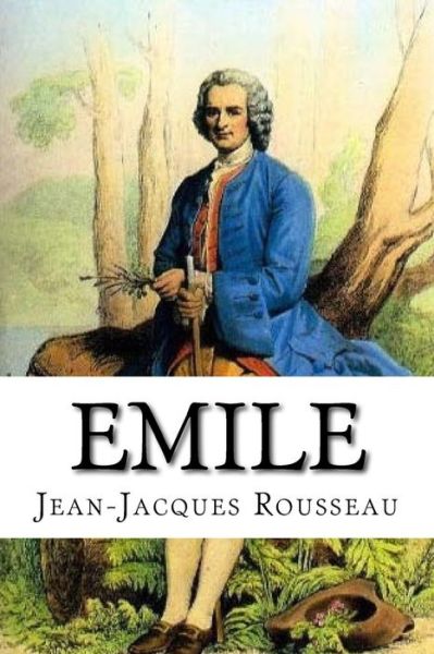 Emile - Jean Jacques Rousseau - Bøger - Createspace Independent Publishing Platf - 9781546720225 - 16. maj 2017