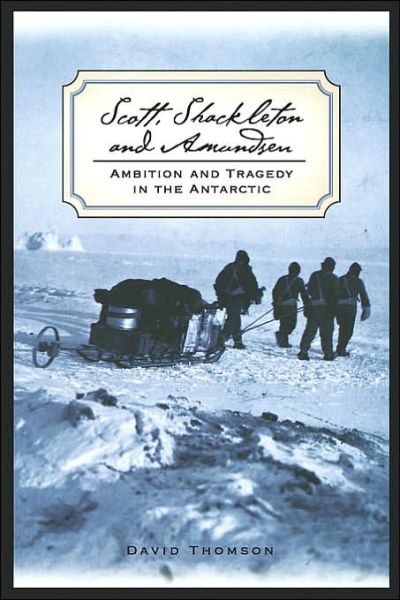 Cover for David Thomson · Scott, Shackleton, and Amundsen: Ambition and Tragedy in the Antarctic (Paperback Book) (2002)