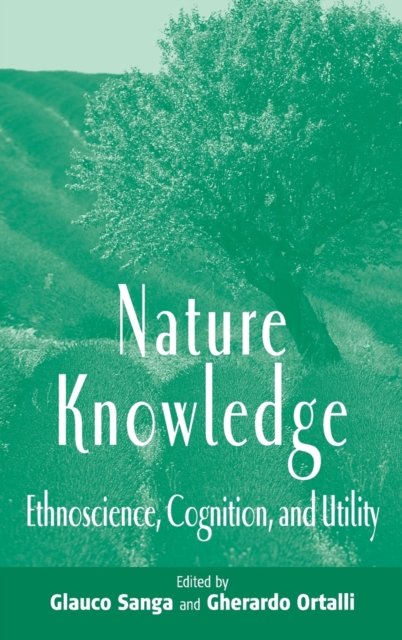Cover for Ortalli Sanga · Nature Knowledge: Ethnoscience, Cognition, and Utility (Hardcover Book) (2004)