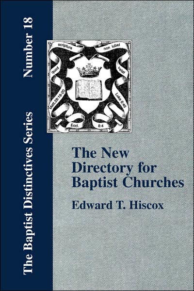 The New Directory for Baptist Churches - E. T. Hiscox - Books - Baptist Standard Bearer, Inc. - 9781579784225 - September 15, 2006