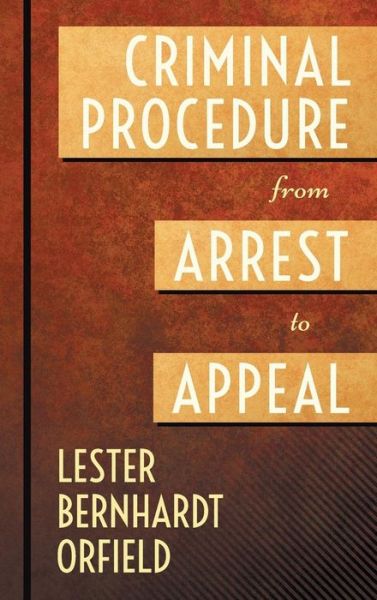 Cover for Lester Bernhardt Orfield · Criminal Procedure from Arrest to Appeal (Hardcover Book) (2015)