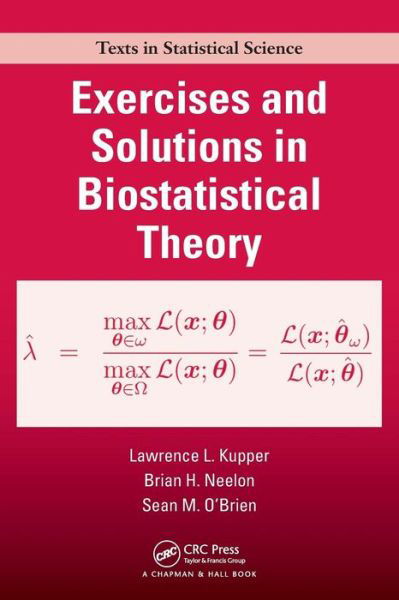 Exercises and Solutions in Biostatistical Theory - Chapman & Hall / CRC Texts in Statistical Science - Kupper, Lawrence (University of North Carolina at Chapel Hill, USA) - Bøger - Taylor & Francis Inc - 9781584887225 - 9. november 2010