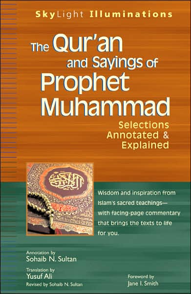 Cover for Sohaib Sultan · The Qur'an and Sayings of Prophet Muhammed: Selections Annotated and Explained - Skylight Illuminations (Paperback Book) (2007)