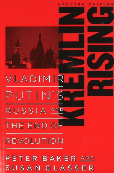 Kremlin Rising: Vladimir Putin's Russia and the End of Revolution, Updated Edition - Peter Baker - Bøker - Potomac Books Inc - 9781597971225 - 1. mars 2007