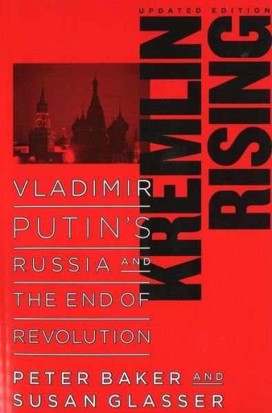 Cover for Peter Baker · Kremlin Rising: Vladimir Putin's Russia and the End of Revolution, Updated Edition (Paperback Bog) [Updated Ed. edition] (2007)