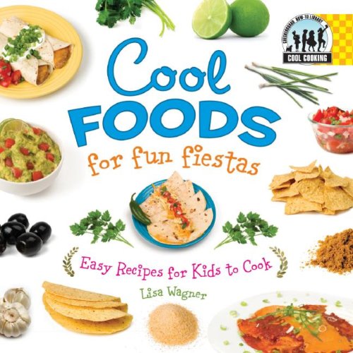 Cool Foods for Fun Fiestas: Easy Recipes for Kids to Cook (Cool Cooking) - Lisa Wagner - Książki - Checkerboard Library - 9781599287225 - 2007