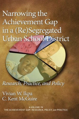 Cover for Vivian E. Ikpa · Narrowing the Achievement Gap in a (Re) Segregated Urban School District: Research, Policy and Practice (Hc) (Achievement Gap, Research, Practice, and Policy) (Hardcover Book) (2009)