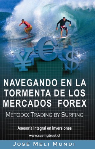 Cover for Jose Meli · Navegando en La Tormenta De Los Mercados Forex - Metodo: Trading by Surfing (Paperback Book) [Spanish edition] (2008)