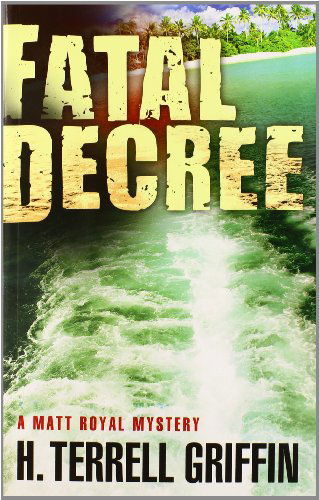 Cover for H. Terrell Griffin · Fatal Decree: A Matt Royal Mystery - Matt Royal Mystery (Paperback Book) (2014)