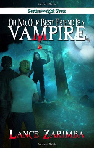 Cover for Lance Zarimba · Oh No, Our Best Friend is a Vampire! (Paperback Book) (2010)