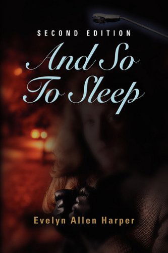 And So to Sleep: the Accidental Mystery Series - Book One - Evelyn Allen Harper - Books - Booklocker.com, Inc. - 9781609106225 - December 10, 2010