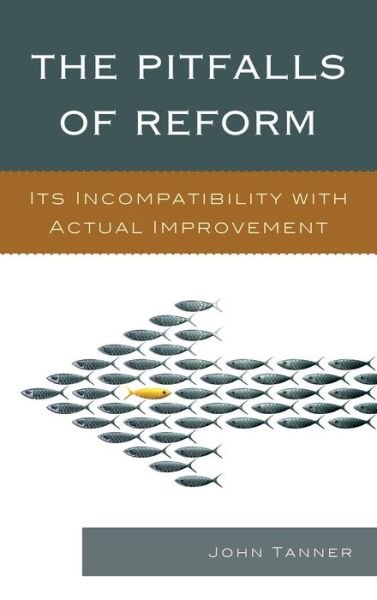 Cover for John Tanner · The Pitfalls of Reform: Its Incompatibility with Actual Improvement (Inbunden Bok) (2013)