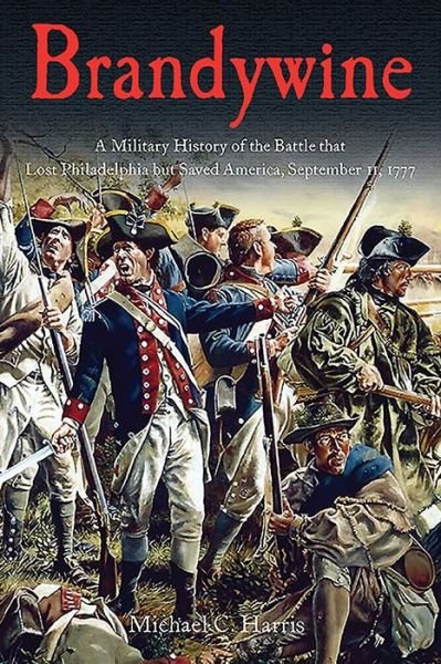 Cover for Michael Harris · Brandywine: A Military History of the Battle That Lost Philadelphia but Saved America, September 11, 1777 (Taschenbuch) (2016)