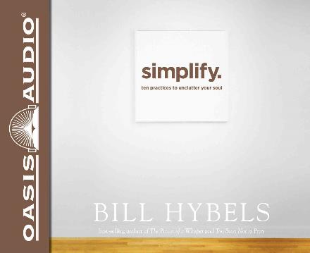 Cover for Bill Hybels · Simplify: Ten Practices to Unclutter Your Soul (Audiobook (CD)) [Unabridged edition] (2014)