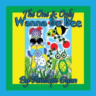 Cover for Penelope Dyan · The One &amp; Only Wanna be Bee (Pocketbok) (2021)