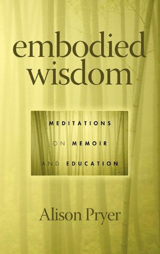 Cover for Alison Pryer · Embodied Wisdom: Meditations on Memoir and Education (Hc) (Hardcover Book) (2010)
