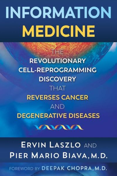 Cover for Ervin Laszlo · Information Medicine: The Revolutionary Cell-Reprogramming Discovery that Reverses Cancer and Degenerative Diseases (Paperback Book) (2019)