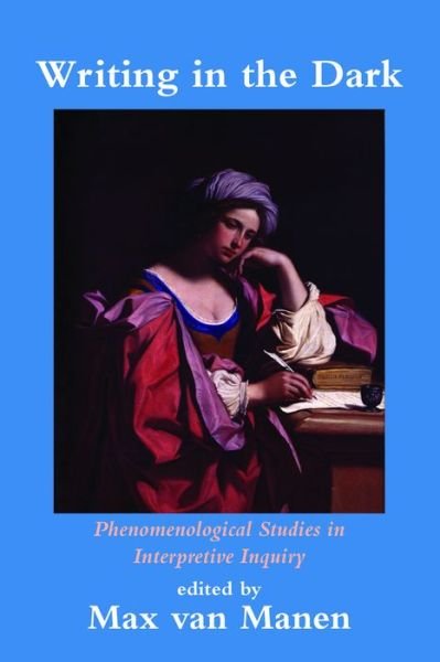 Cover for Max van Manen · Writing in the Dark: Phenomenological Studies in Interpretive Inquiry (Paperback Book) (2003)