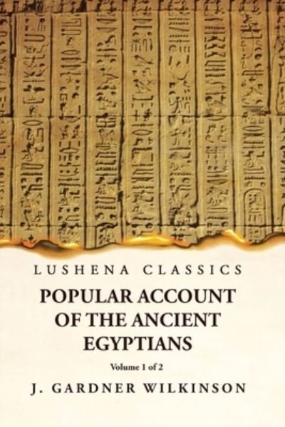 Cover for J Gardner Wilkinson · Popular Account of the Ancient Egyptians Volume 1 Of 2 (Buch) (2023)