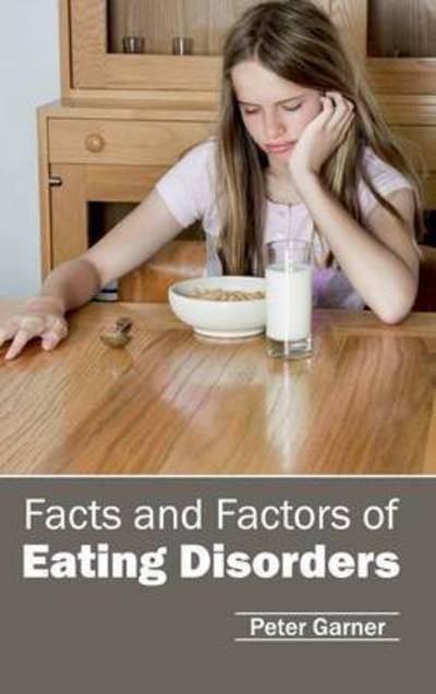 Facts and Factors of Eating Disorders - Peter Garner - Books - Hayle Medical - 9781632412225 - January 23, 2015