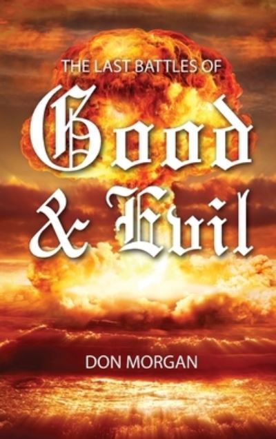 Cover for Don Morgan · The Last Battles of Good &amp; Evil (Hardcover Book) (2020)