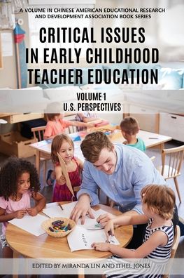 Cover for Critical Issues in Early Childhood Teacher Education, Volume 1: US Perspectives - Chinese American Educational Research and Development Association (Paperback Book) (2020)