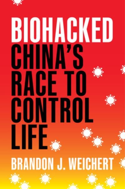 Biohacked: China's Race to Control Life - Brandon J. Weichert - Bøger - Encounter Books,USA - 9781641773225 - June 29, 2023
