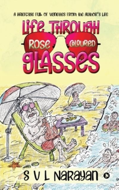 Cover for S V L Narayan · Life Through Rose-Coloured Glasses (Paperback Book) (2020)