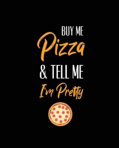 Cover for Amy Newton · Buy Me Pizza &amp; Tell Me I'm Pretty, Pizza Review Journal (Paperback Book) (2020)