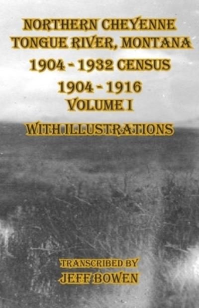 Cover for Jeff Bowen · Northern Cheyenne Tongue River, Montana 1904 - 1932 Census (Paperback Bog) (2021)