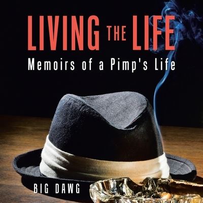 Living the Life - Big Dawg - Books - iUniverse, Incorporated - 9781663243225 - August 7, 2022