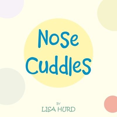 Nose Cuddles - Lisa Hurd - Livros - Westbow Press - 9781664288225 - 25 de janeiro de 2023