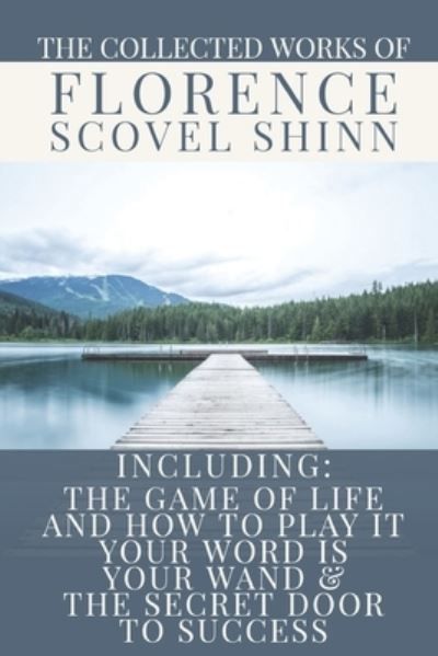 The Collected Works of Florence Scovel Shinn - Florence Scovel Shinn - Books - Independently Published - 9781678560225 - March 21, 2020