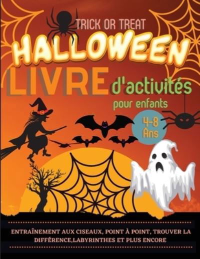 Cover for Lora Dorny · Halloween Livre d'activites pour enfants 4-8 ans: Un cahier d'exercices effrayant, effrayant et amusant: pratique des ciseaux, point a point, trouver la difference, pratique de l'ecriture manuscrite, et d'autres jeux. (Pocketbok) (2021)