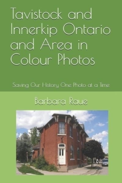 Cover for Barbara Raue · Tavistock and Innerkip Ontario and Area in Colour Photos (Paperback Bog) (2019)