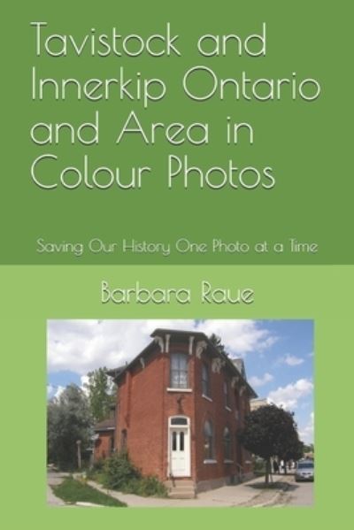 Cover for Barbara Raue · Tavistock and Innerkip Ontario and Area in Colour Photos (Paperback Book) (2019)