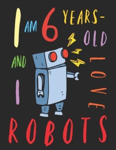 Cover for Your Name Here · I Am 6 Years-Old and I Love Robots (Taschenbuch) (2019)