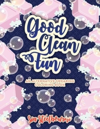 Cover for Sia Steelbourne · Good Clean Fun An Alternative Swearing Coloring Book (Pocketbok) (2019)