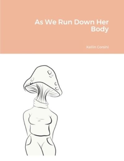 Cover for Kellin Corsini · As We Run Down Her Body (Paperback Book) (2020)