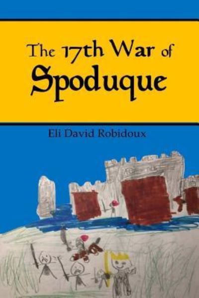 Cover for Eli David Robidoux · The 17th War of Spoduque (Paperback Book) (2018)