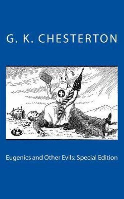 Eugenics and Other Evils - G K Chesterton - Livros - Createspace Independent Publishing Platf - 9781718613225 - 2 de maio de 2018