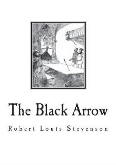 The Black Arrow - Robert Louis Stevenson - Böcker - Createspace Independent Publishing Platf - 9781721749225 - 22 juni 2018