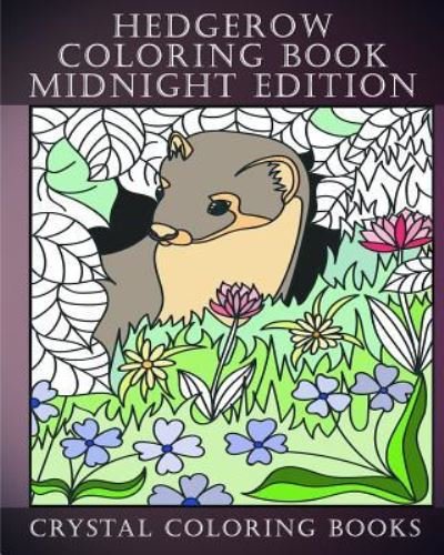 Cover for Crystal Coloring Books · Hedgerow Coloring Book Midnight Edition : 30 Hedgerow Stress Relief Coloring Pages With A Black Background. A Great Gift For Anyone That Loves Coloring. (Taschenbuch) (2018)
